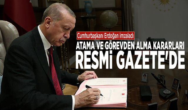 Cumhurbaşkanı Erdoğan imzaladı: Atama ve görevden alma kararları Resmi Gazete'de