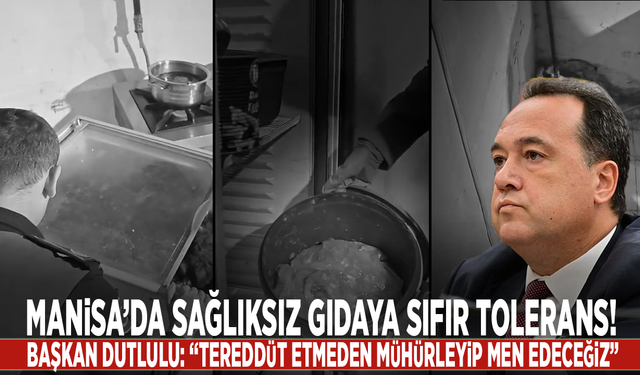 Manisa’da sağlıksız gıdaya sıfır tolerans! Başkan Dutlulu: “Tereddüt etmeden mühürleyip men edeceğiz”