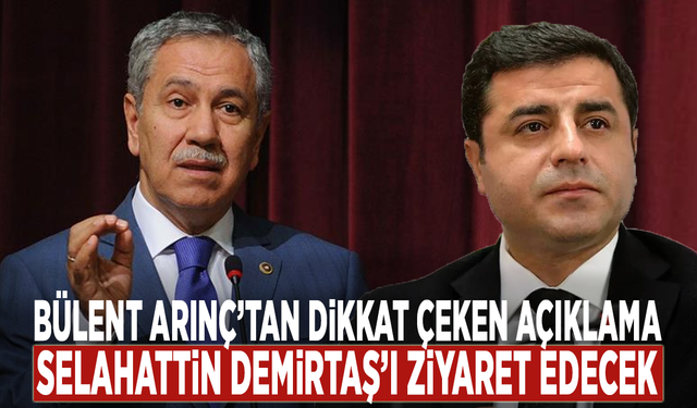 Bülent Arınç’tan dikkat çeken açıklama: Selahattin Demirtaş’ı ziyaret edecek