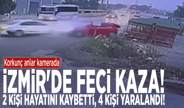 İzmir'de feci kaza! 2 kişi hayatını kaybetti, 4 kişi yaralandı! Korkunç anlar kamerada