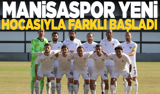 MANİSASPOR YENİ HOCASIYLA FARKLI BAŞLADI: 5-2