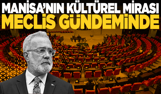 Manisa’nın Kültürel Mirası Meclis Gündeminde
