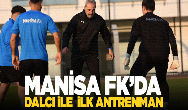 Manisa FK’da Dalcı ile ilk antrenman