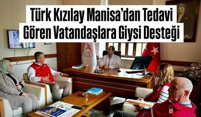 Türk Kızılay Manisa’dan Tedavi Gören Vatandaşlara Giysi Desteği