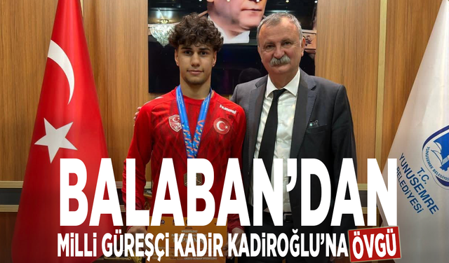 Balaban’dan milli güreşçi Kadir Kadiroğlu’na övgü