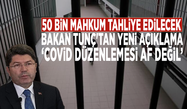 50 bin mahkum tahliye edilecek! Bakan Tunç'tan yeni açıklama: 'Covid düzenlemesi af değil'