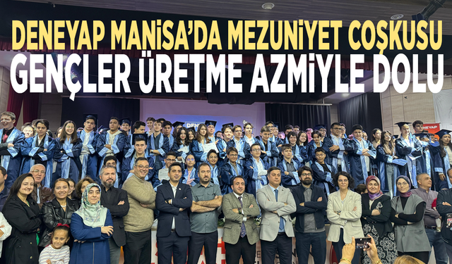 Deneyap Manisa’da mezuniyet coşkusu: Gençler üretme azmiyle dolu