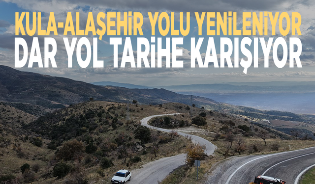 Kula-Alaşehir yolu yenileniyor: Dar yol tarihe karışıyor