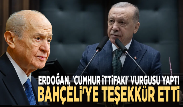 Erdoğan, 'Cumhur İttifakı' vurgusu yaptı: Bahçeli'ye teşekkür etti