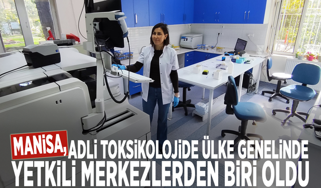 Manisa, adli toksikolojide ülke genelinde yetkili merkezlerden biri oldu