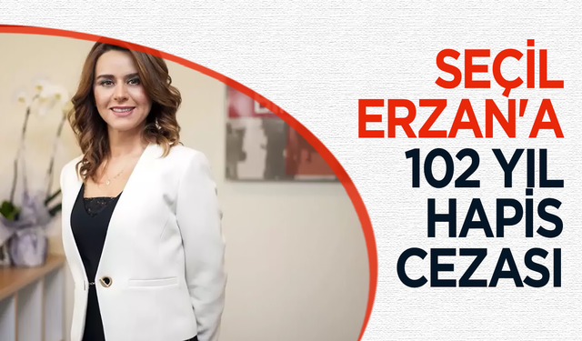 Seçil Erzan'ın cezası belli oldu