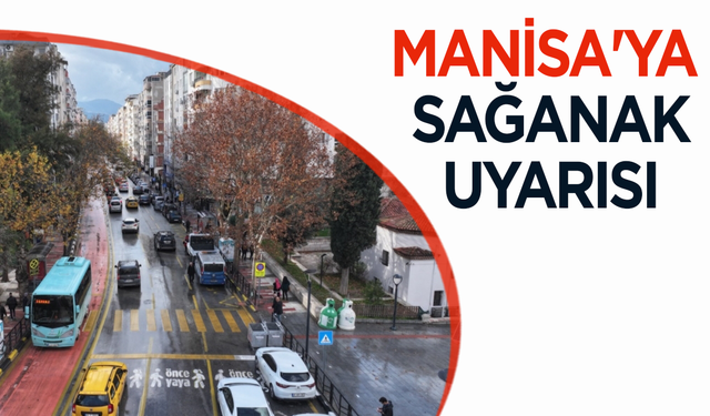 Meteoroloji'den Manisa'ya sağanak uyarısı