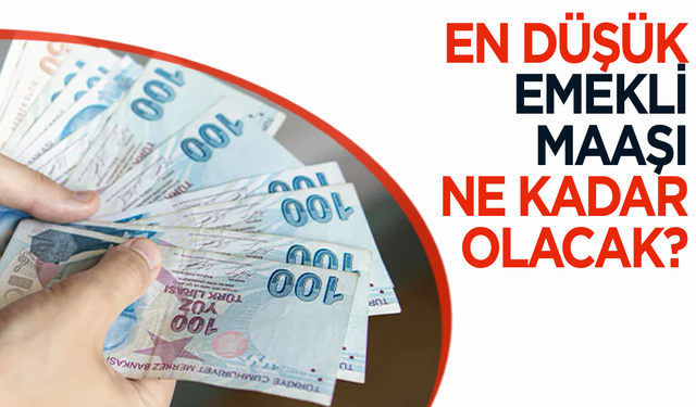 En düşük emekli maaşı ne kadar olacak?