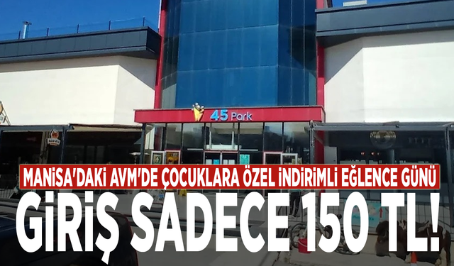 Manisa'daki AVM'de Çocuklara Özel İndirimli Eğlence Günü: Giriş Sadece 150 TL!