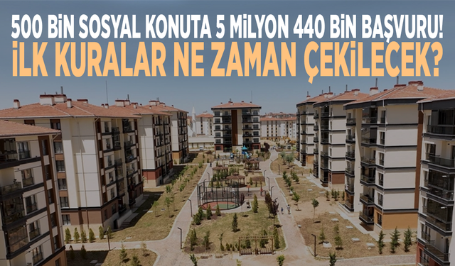 500 bin sosyal konuta 5 milyon 440 bin başvuru: İlk kuralar ne zaman çekilecek?