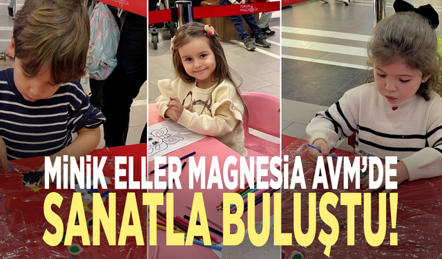 Minik Eller Magnesia AVM’de Sanatla Buluştu!
