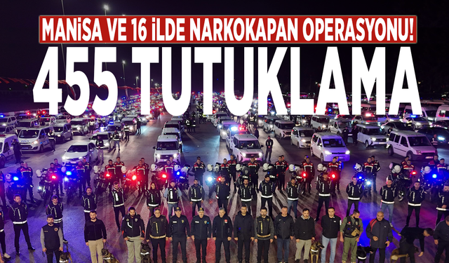 Manisa ve 16 ilde Narkokapan operasyonu: 455 tutuklama