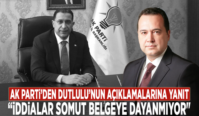 AK Parti’den Dutlulu’nun açıklamalarına yanıt: “İddialar somut belgeye dayanmıyor"