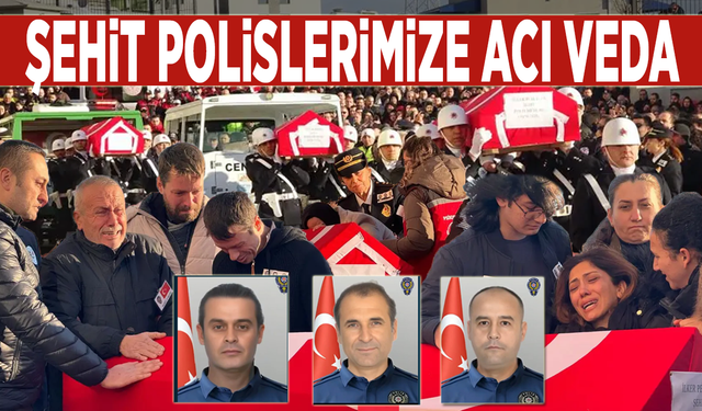 Şehit polislerimize acı veda