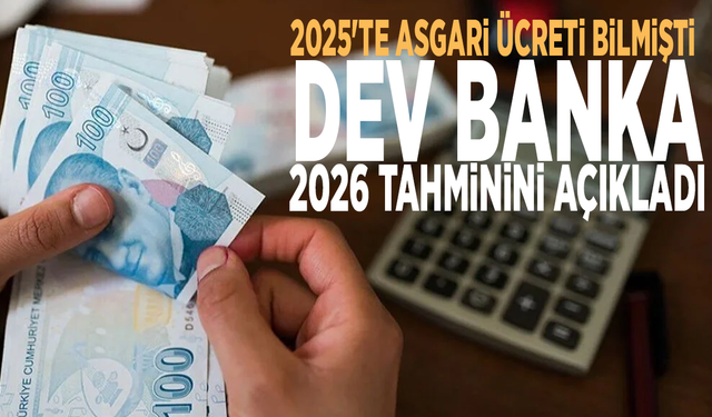 2025’te asgari ücreti doğru tahmin etmişti: Dev banka 2026 tahminini açıkladı