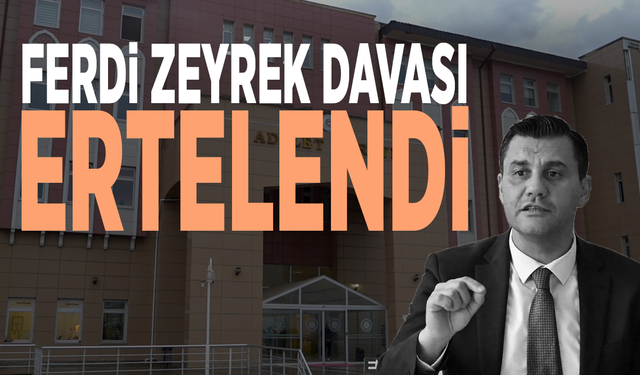 Ferdi Zeyrek davası ertelendi