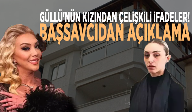 Güllü'nün kızından çelişkili ifadeler! Başsavcıdan açıklama