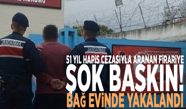 51 yıl hapis cezasıyla aranan firariye şok baskın! Bağ evinde yakalandı