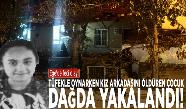 Ege'de feci olay!  Tüfekle oynarken kız arkadaşını öldüren çocuk dağda yakalandı