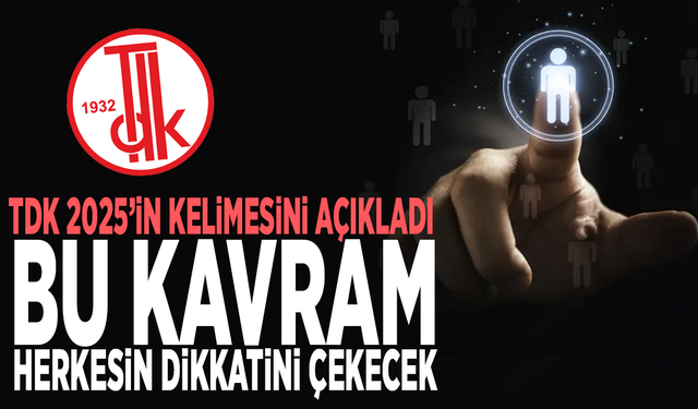 TDK 2025’in kelimesini açıkladı: Bu kavram herkesin dikkatini çekecek