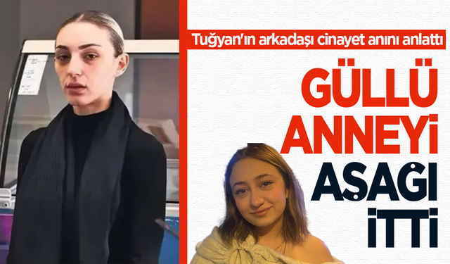 Tuğyan'ın arkadaşı cinayet anını anlattı: Aşağı itti ben şok oldum