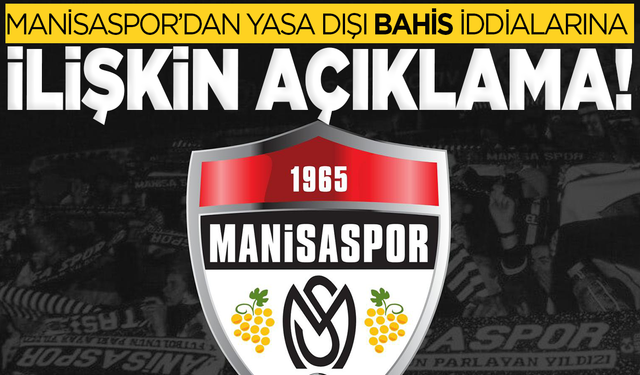 Manisaspor’dan yasa dışı bahis iddialarına ilişkin açıklama