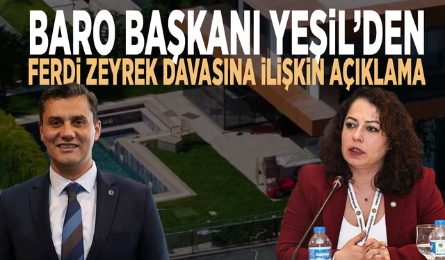 Baro Başkanı Yeşil’den Ferdi Zeyrek davasına ilişkin açıklama