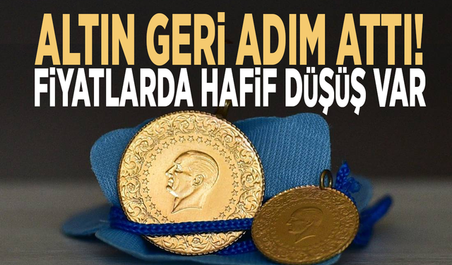 Altın geri adım attı: Fiyatlarda hafif düşüş var