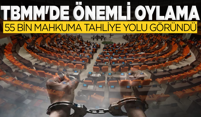 TBMM'de önemli oylama: 55 bin mahkuma tahliye yolu