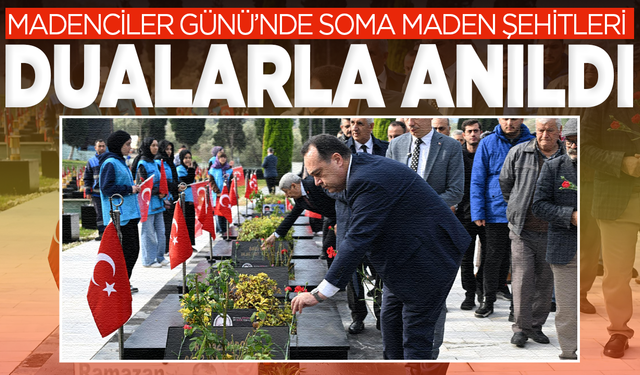 Madenciler Günü’nde Soma Maden Şehitleri Dualarla Anıldı