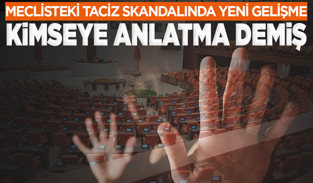 Meclis'teki taciz skandalında kadın amir olayın ütüne örtmeye kalkmış