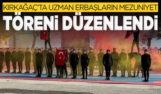 Kırkağaç'ta uzman erbaşların mezuniyet coşkusu