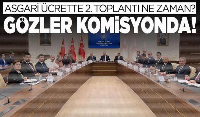 Asgari ücret görüşmelerinde 2. toplantı ne zaman? İşte detaylar...