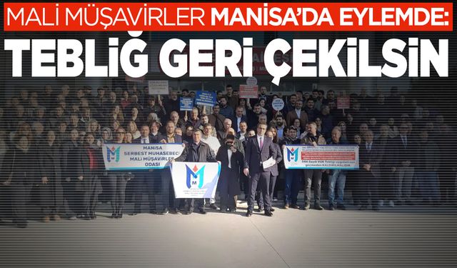 Mali Müşavirler Manisa’da Eylemde: Tebliğ Geri Çekilsin