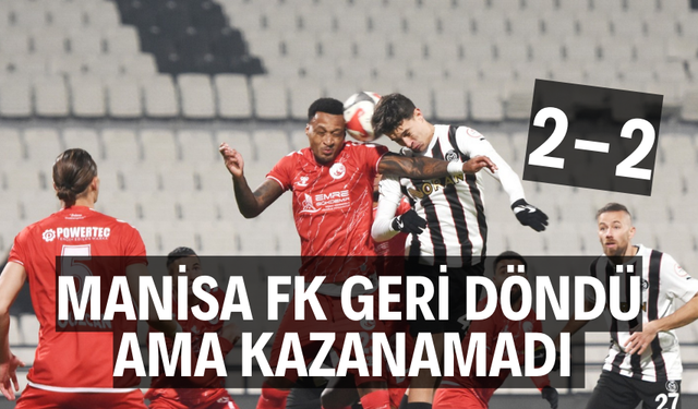 MANİSA FK GERİ DÖNDÜ AMA KAZANAMADI