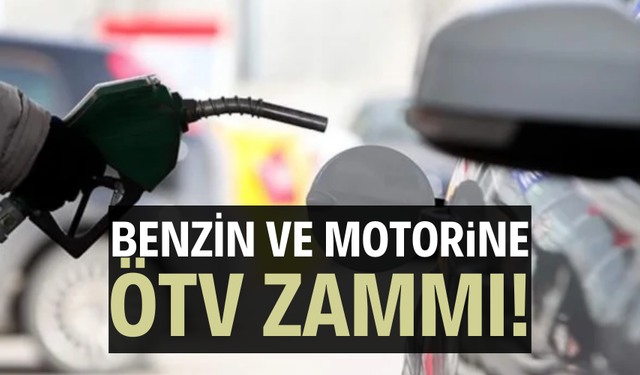 Benzin ve motorine ÖTV zammı!
