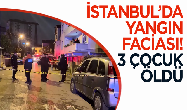 Pendik’te 2 katlı binadaki yangında 3 çocuk hayatını kaybetti