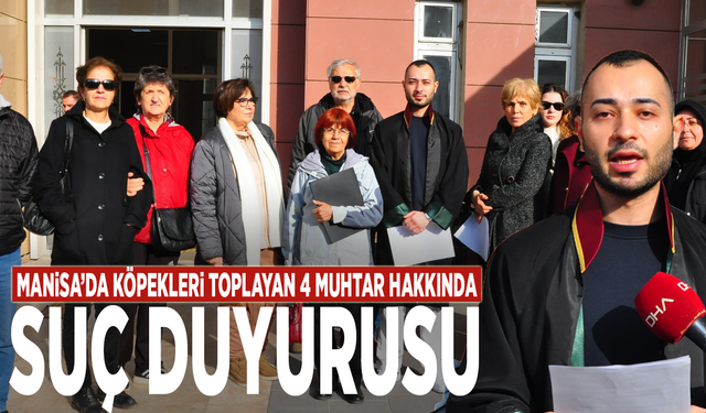 Manisa’da köpekleri toplayan 4 muhtar hakkında suç duyurusu