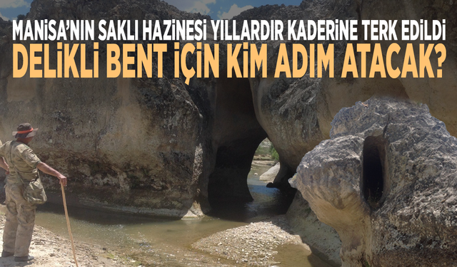 Manisa’nın saklı hazinesi yıllardır kaderine terk edildi: Delikli Bent için kim adım atacak?