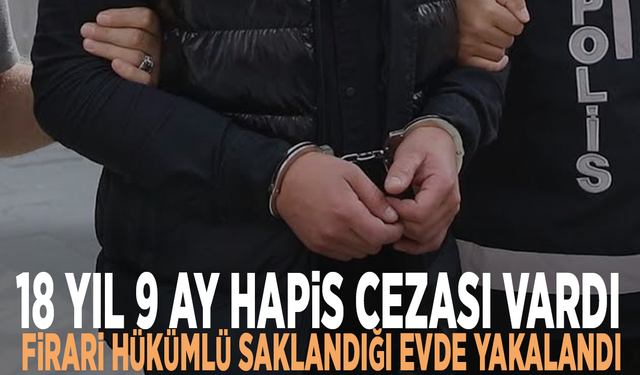 18 yıl 9 ay hapis cezası vardı: Firari hükümlü saklandığı evde yakalandı