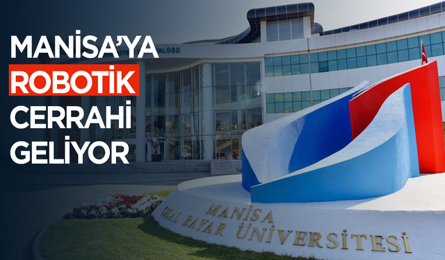 Manisa’ya Robotik Cerrahi Geliyor