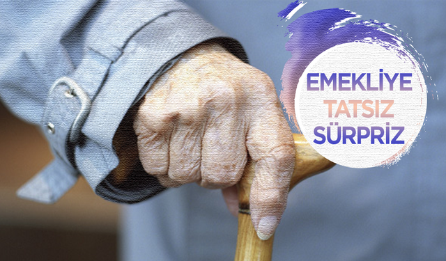 Emekliye yine tatsız sürpriz var