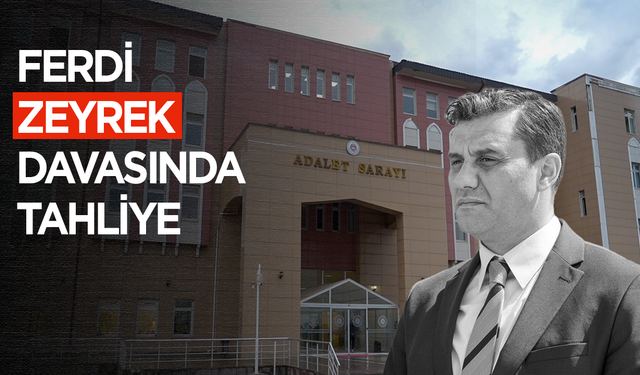 Ferdi Zeyrek davasında tahliye