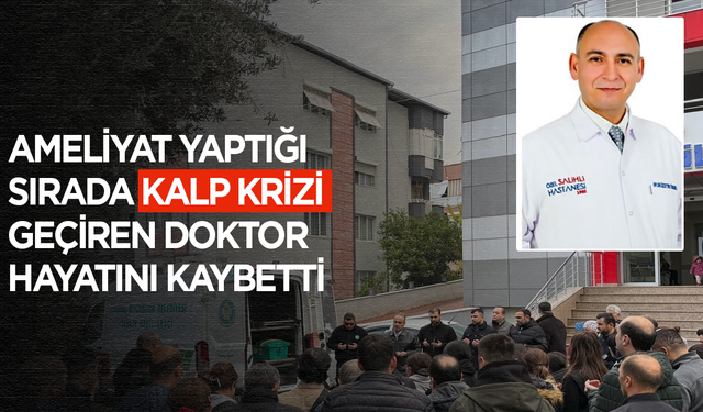 Ameliyat yaptığı sırada kalp krizi geçiren doktor hayatını kaybetti