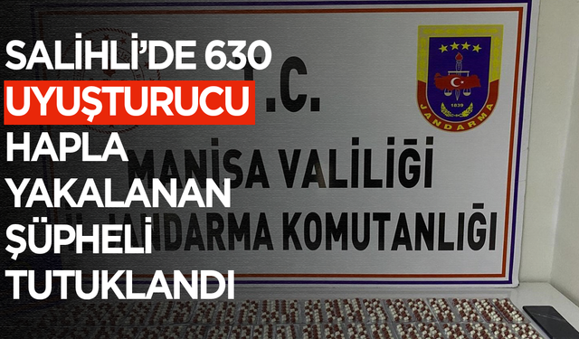 Salihli’de 630 uyuşturucu hapla yakalanan şüpheli tutuklandı